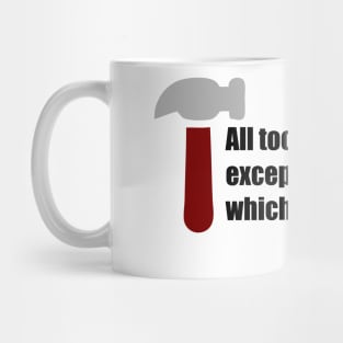 All Tools are Hammers Except Screw Drivers which are Chisels! Mug